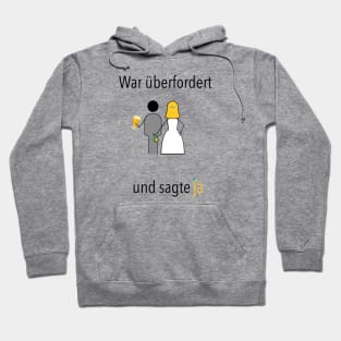 War überfordert und sagte ja! Hoodie